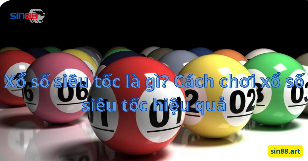 Xổ số siêu tốc là gì? Cách chơi xổ số siêu tốc hiệu quả 1 Xổ số siêu tốc là gì? Cách chơi xổ số siêu tốc hiệu quả
